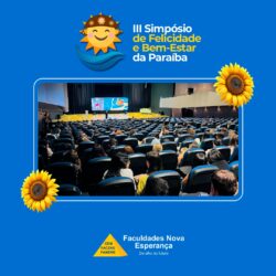 Faculdades Nova Esperança realizam o III Simpósio da Felicidade e Bem-Estar da Paraíba: um dia transformador de conhecimento e inspiração