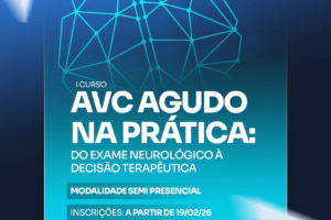 I Curso de AVC Agudo na Prática: do Exame Neurológico à Decisão Terapêutica